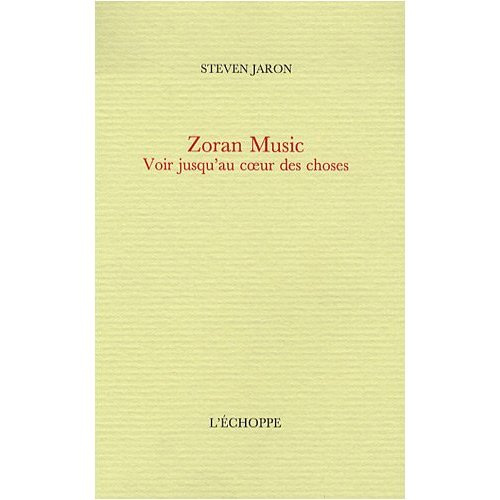 Zoran Music. Voir jusqu'au coeur des choses