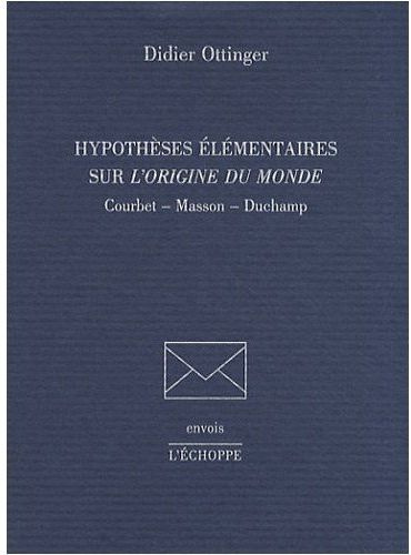 Hypothèses élémentaires sur L'origine du monde. Courbet, Masson, Duchamp