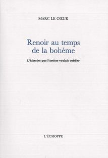 Renoir au temps de la boheme - l'histoire que l'artiste voulait oublier