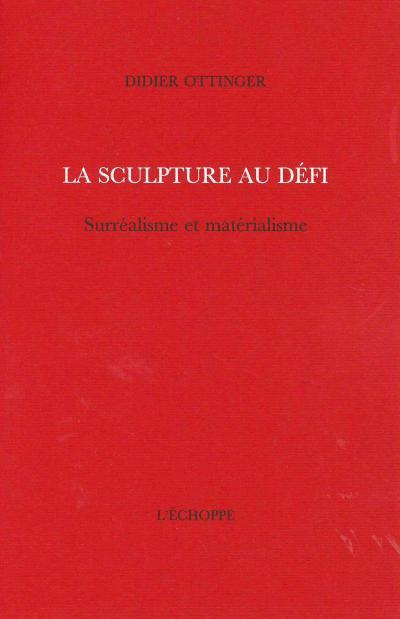 La sculpture au défi. Surréalisme et matérialisme
