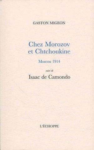 Chez Morozov et Chtchoukine, Moscou 1914. Suivi de Isaac de Camondo