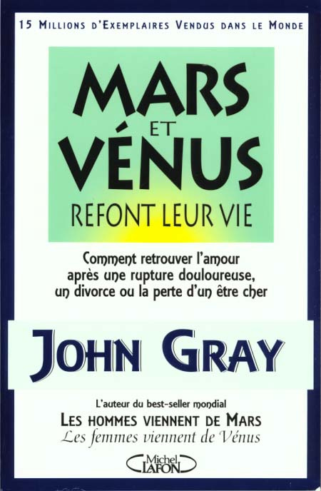 MARS ET VENUS REFONT LEUR VIE. Comment retrouver l'amour après une rupture douloureuse, un divorce o