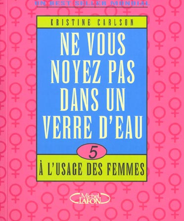 Ne vous noyez pas dans un verre d'eau. Tome 5, A l'usage des femmes