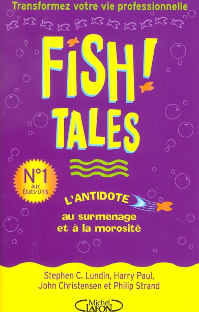 Fish! Tales. Histoires authentiques pour vous aider à transformer votre cadre de travail et votre vi