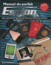 Manuel du parfait espion. Jeux, astuces et bricolage pour les apprentis espions !