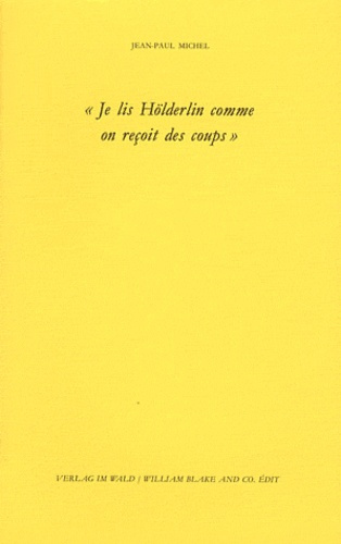 Je lis Hölderlin comme on reçoit des coups