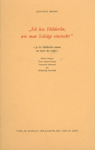 Ich lese Hölderlin, wie man Schläge einsteckt. "Je lis Hölderlin comme on reçoit des coups", Editi