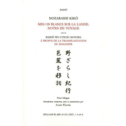 Nozarashi kikô / Mes os blancs sur la lande. Notes de voyage. Suivi de Bashô wo utsusu kotoba / A pr