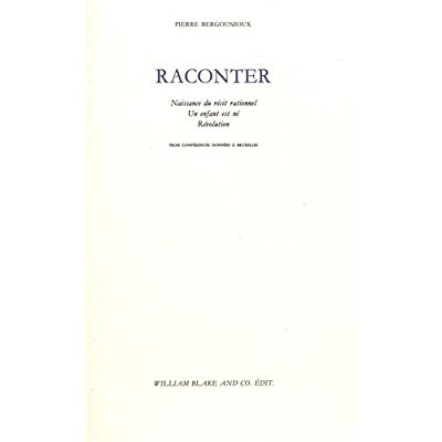Raconter. Trois conférences données à Bruxelles : Naissance du récit rationnel ; Un enfant est né ;