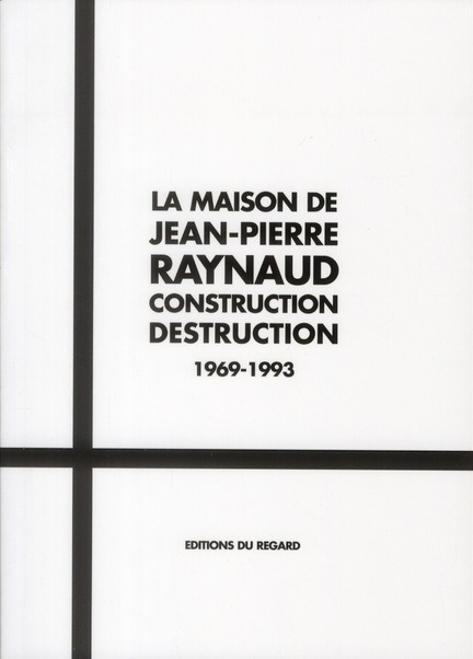 La maison de Jean-Pierre Raynaud. Construction Destruction 1969-1993, avec 1 DVD
