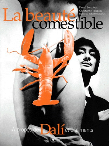 LA BEAUTE COMESTIBLE. A propos de Dali et d'aliments