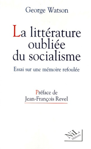 LA LITTERATURE OUBLIEE DU SOCIALISME. Essai sur une mémoire refoulée