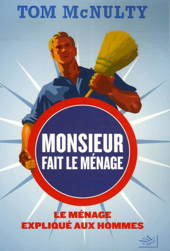 Monsieur fait le ménage. Le ménage expliqué aux hommes