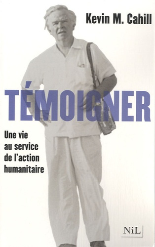Témoigner. Une vie au service de l'action humanitaire