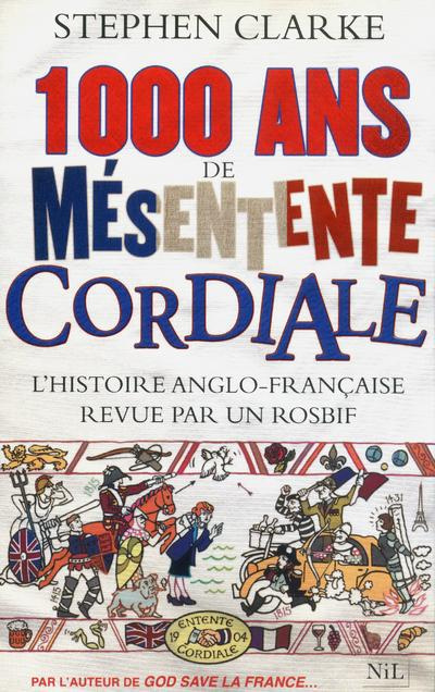 1 000 ans de mésentente cordiale. L'histoire anglo-française revue par un rosbif