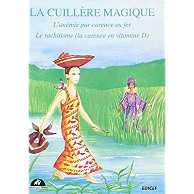 La cuillère magique. L'anémie par carence en fer - Le rachitisme (la carence en vitamine D)