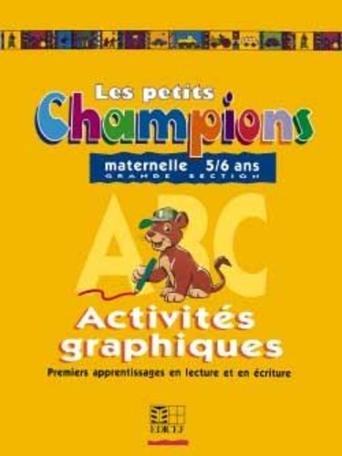 Les petits Champions/Activités graphiques - Grande section. Premiers apprentissages en lecture et en