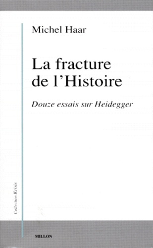 LA FRACTURE DE L'HISTOIRE. Douze essais sur Heidegger