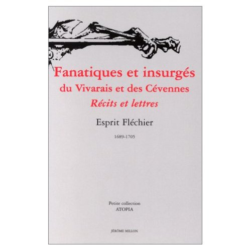 Fanatiques et insurgés du Vivarais et des Cévennes. Récits et lettres, 1689-1705