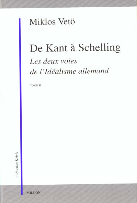 De Kant à Schelling. Les deux voies de l'idéalisme allemand Tome 2