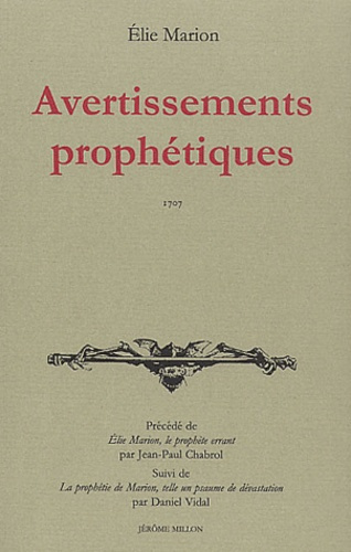 Avertissements prophétiques 1707. Précédé de Elie Marion, le prophète errant suivi de La prophétie d