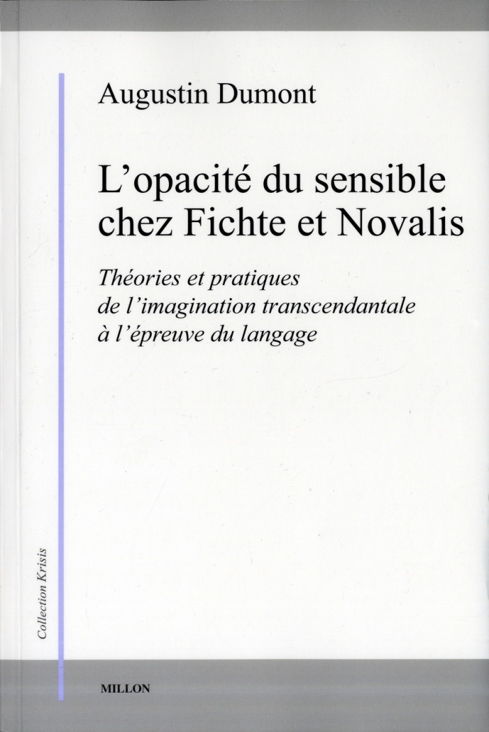 L'opacité du sensible chez Fichte et Novalis. Théories et pratiques de l'imagination transcendantale