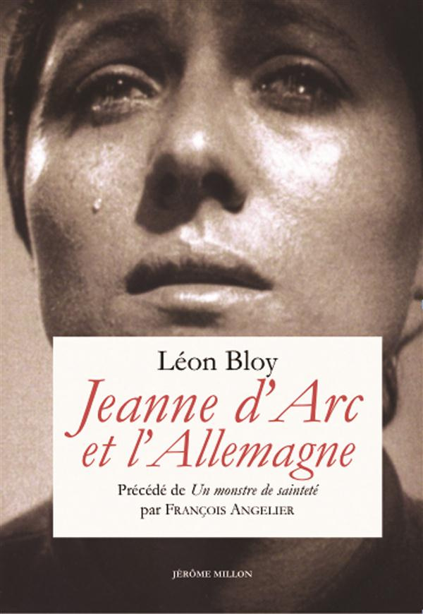 Jeanne d'Arc et l'Allemagne. Texte précédé de Un monstre de sainteté ou Jeanne d'Arc selon Léon Bloy