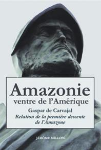 Amazonie ventre de l'Amérique. Relation de la première descente de l'Amazone