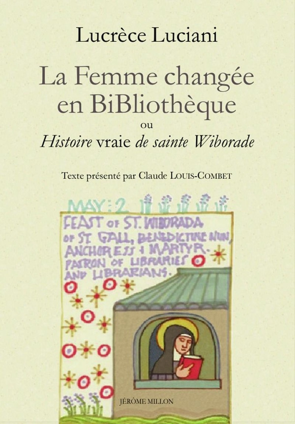 La femme changée en bibliothèque ou Histoire vraie de sainte Wiborade. Précédé de La sainteté à l'ép