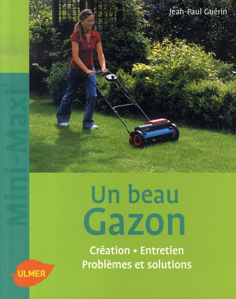 Un beau gazon. Création, Entretien, Problèmes et solutions