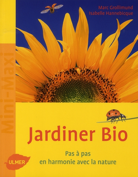 Jardiner bio. Pas à pas, en harmonie avec la nature