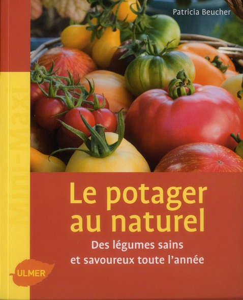 Le potager au naturel. Des légumes sains et savoureux toute l'année