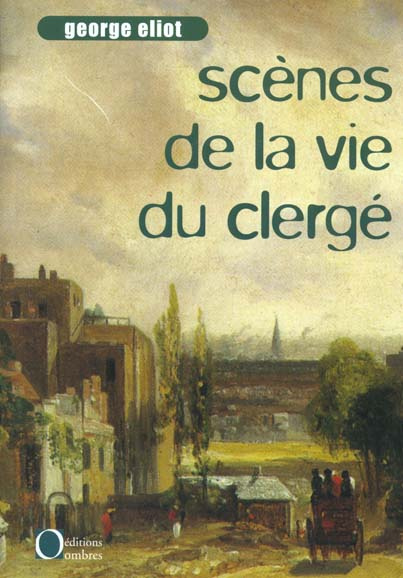 Scènes de la vie du clergé : Les tribulations du révérend Amos Barton. Le roman d'amour de Mr Gilfil