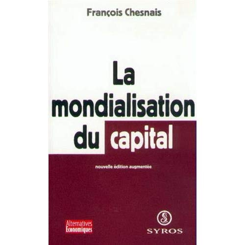La mondialisation du capital. Edition actualisée