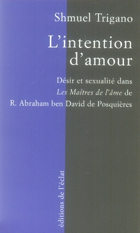 L'intention d'amour. Désir et sexualité dans les Maîtres de l'âme de R. Abraham ben David de Posquiè