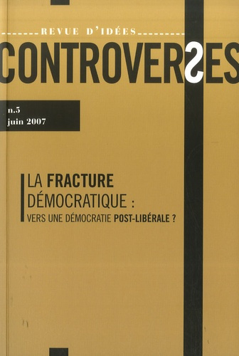 Controverses N° 5, Juin 2007 : La fracture démocratique : vers une démocratie post-libérale ?