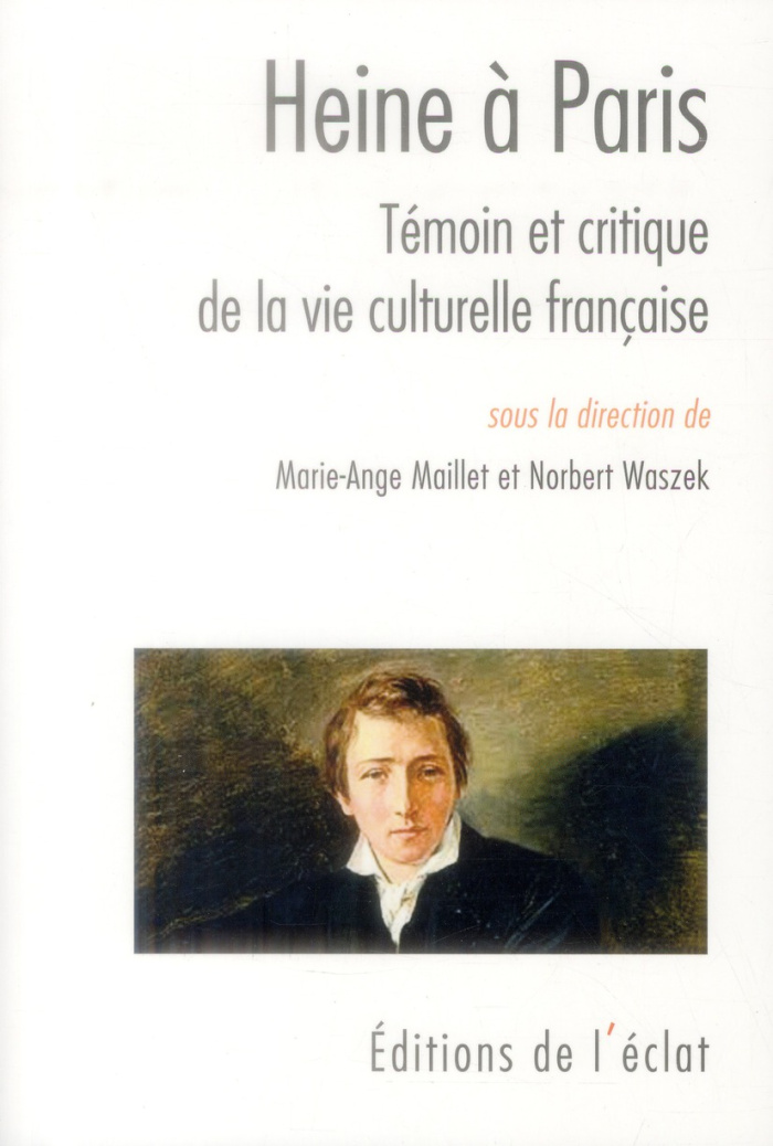 HEINE A PARIS - TEMOIN ET CRITIQUE DE LA VIE CULTURELLE