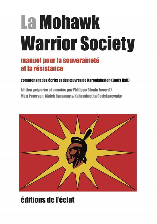La Mohawk Warrior Society. Manuel pour la souveraineté et la résistance comprenant des écrits et des