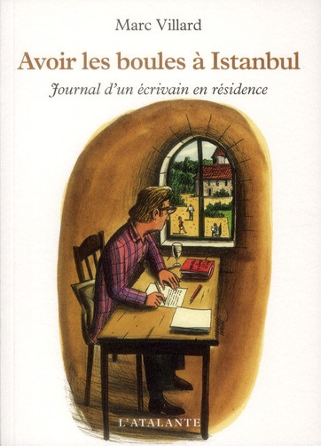 Avoir les boules à Istanbul. Journal d'un écrivain en résidence