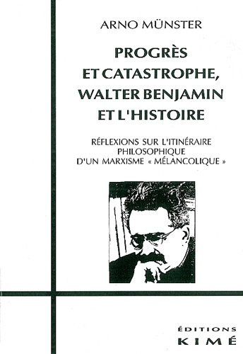 Progrès et catastrophe, Walter Benjamin et l'histoire. Réflexions sur l'itinéraire philosophique d'u