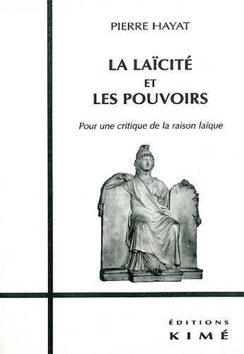 LA LAICITE ET LES POUVOIRS. Pour une critique de la raison laïque