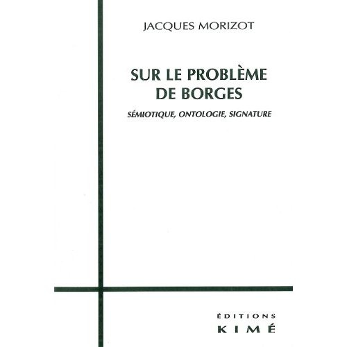 SUR LE PROBLEME DE BORGES. Sémiotique, ontologie, signature