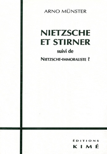 Nietzsche et Stirner. suivi de Nietzsche-immoraliste ?. Enquête sur les motifs libertaires dans la p