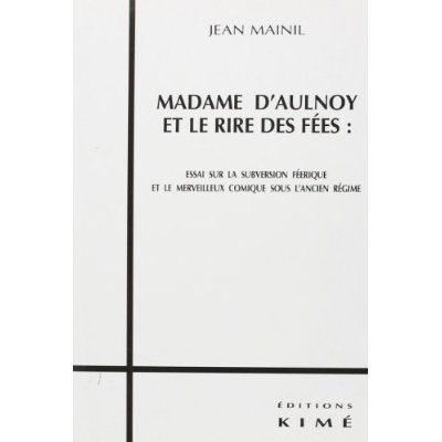 Madame d'Aulnoy et le rire des fées : Essai sur la subversion féerique et le merveilleux comique sou
