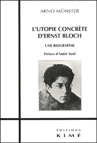 L'utopie concrète d'Ernst Bloch. Une biographie