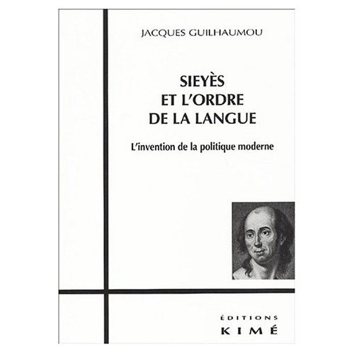 Sieyès et l'ordre de la langue. L'invention de la politique moderne