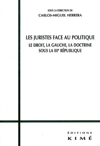 Les juristes face au politique. Le droit, la gauche, la doctrine sous la IIIème République