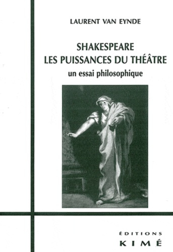 Shakespeare, les puissances du théâtre. Un essai philosophique