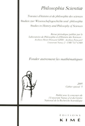 Philosophia Scientiae Cahier spécial N° 5/2005 : Fonder autrement les mathématiques