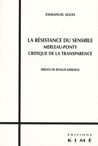 La résistance du sensible. Merleau-Ponty, Critique de la transparence